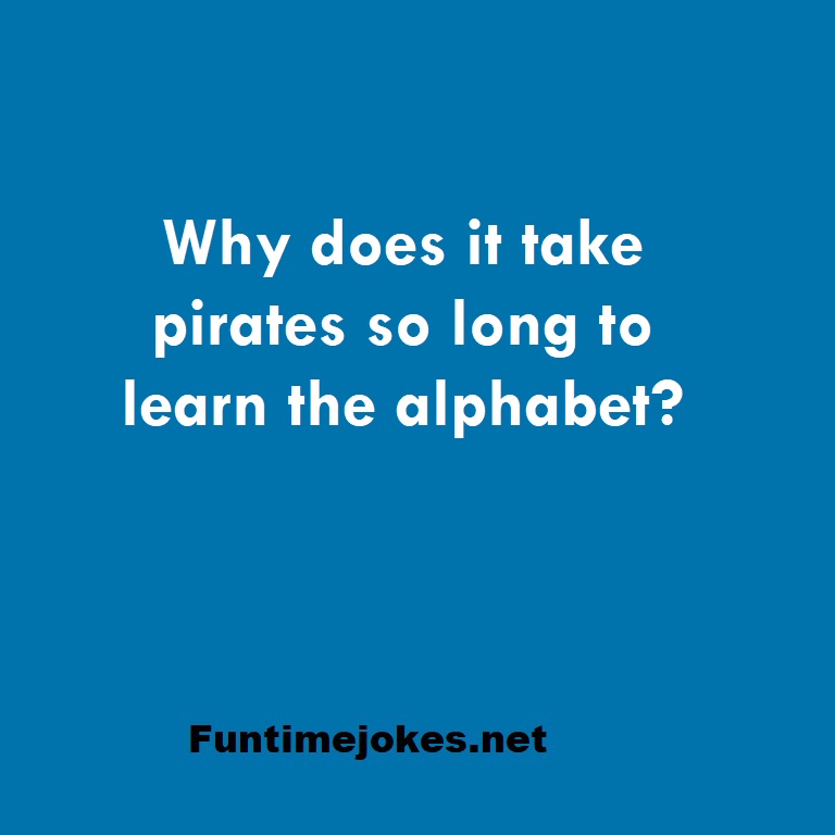 Why does it take pirates so long to learn the alphabet?